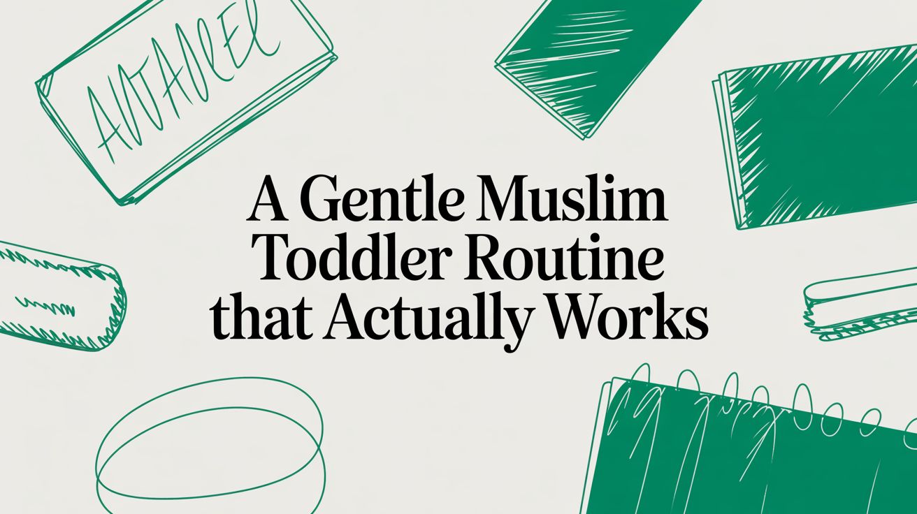 A Gentle Muslim Toddler Routine That Actually Works