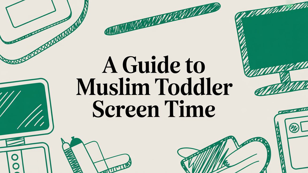 A Guide to Muslim Toddler Screen Time: Finding Your Balance