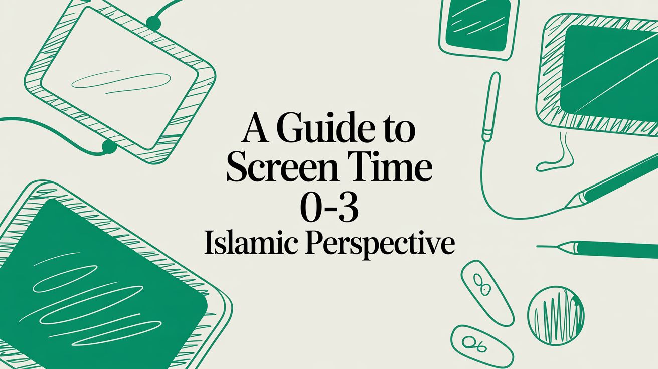 A Guide to Screen Time for Muslim Families (Ages 0-3)