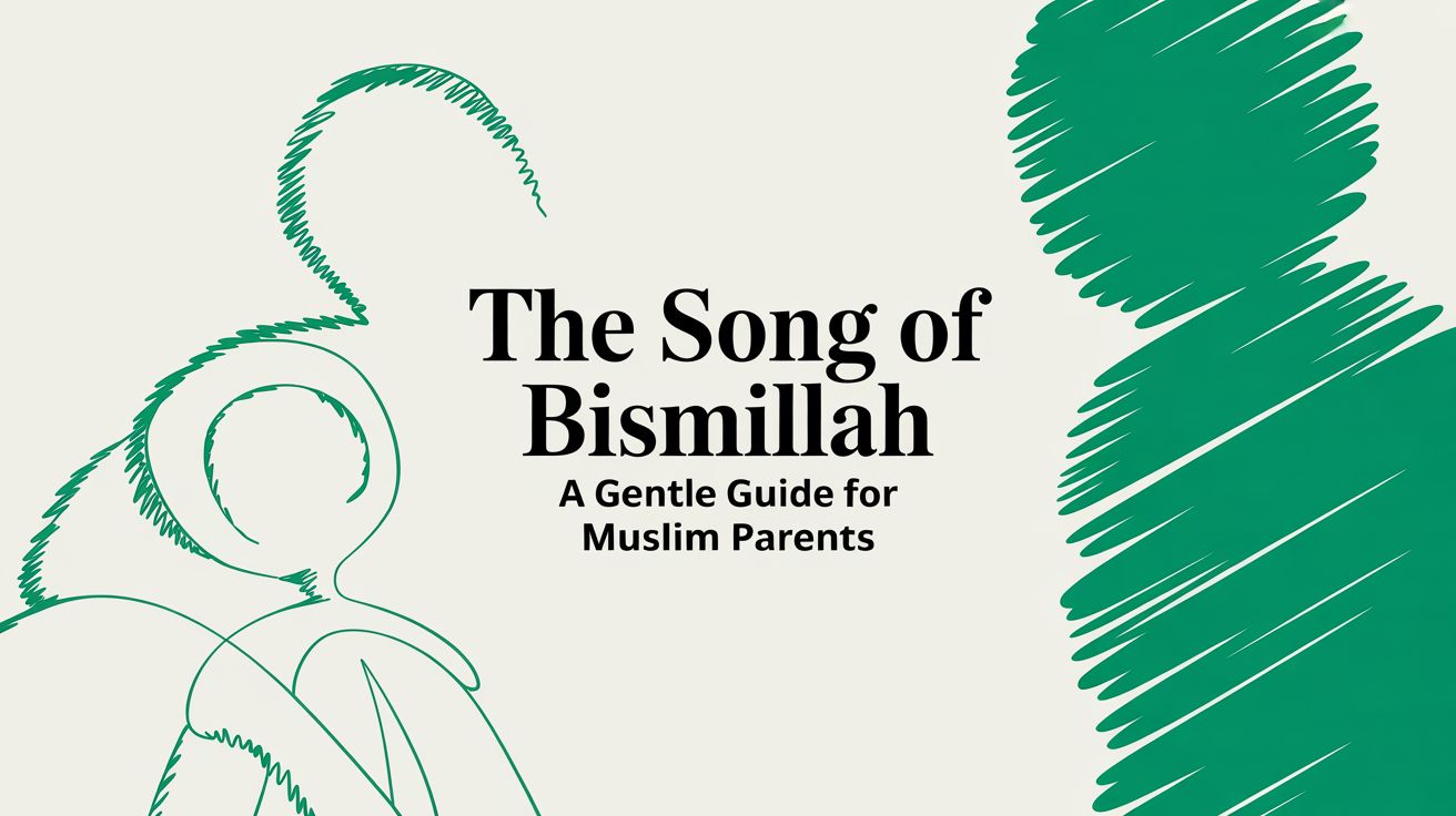 The Song Of Bismillah: A Gentle Lullaby for Your Little Muslim's Day