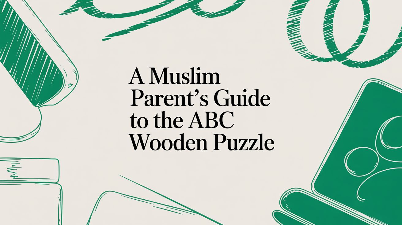 A Muslim Parent's Guide to the ABC Wooden Puzzle