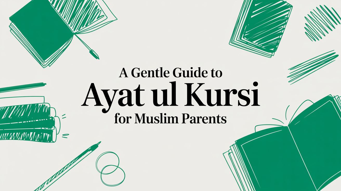 A Gentle Guide to Ayat ul Kursi for Muslim Parents with Little Ones