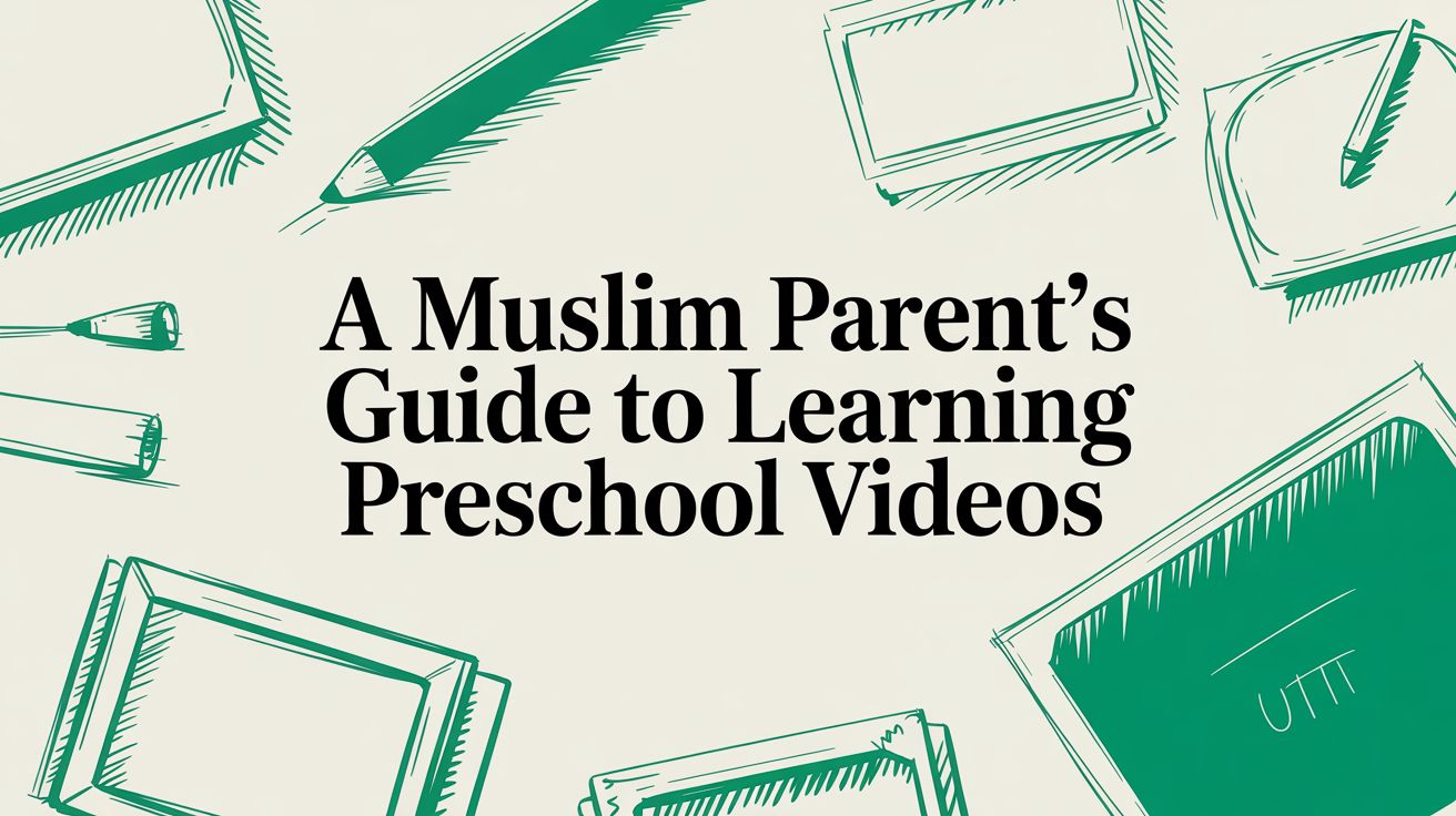 A Muslim Parent's Guide to Learning Preschool Videos