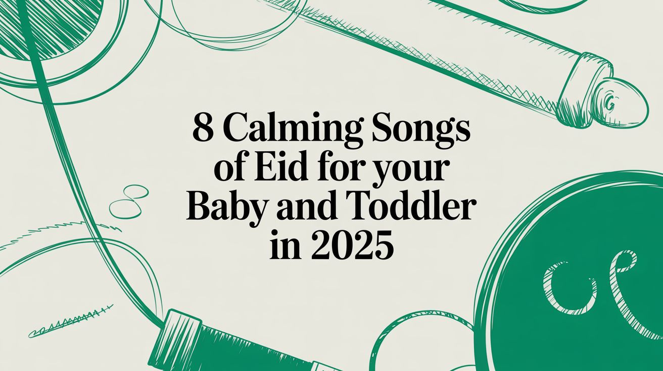 8 Calming Songs of Eid for Your Baby and Toddler in 2025
