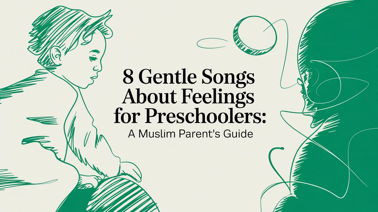 8 Gentle Songs About Feelings for Preschoolers: A Muslim Parent's Guide