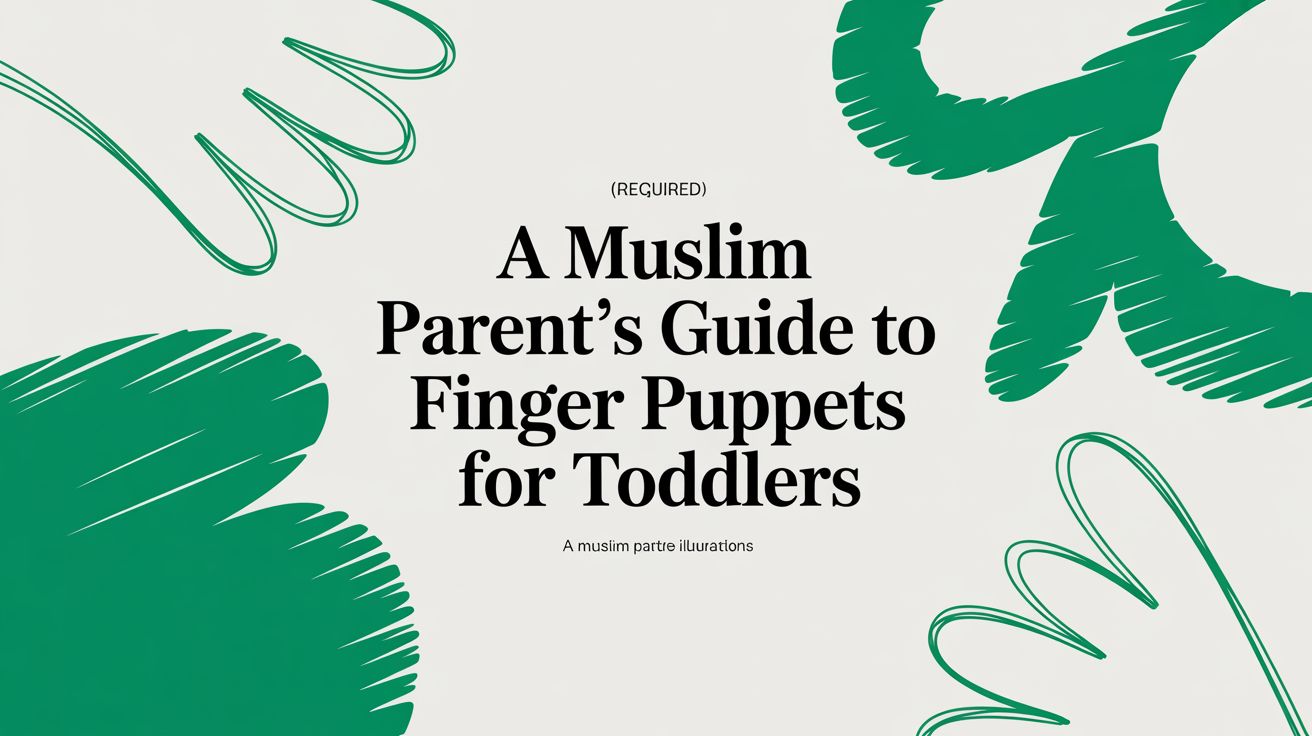 A Muslim Parent's Guide to Finger Puppets for Toddlers
