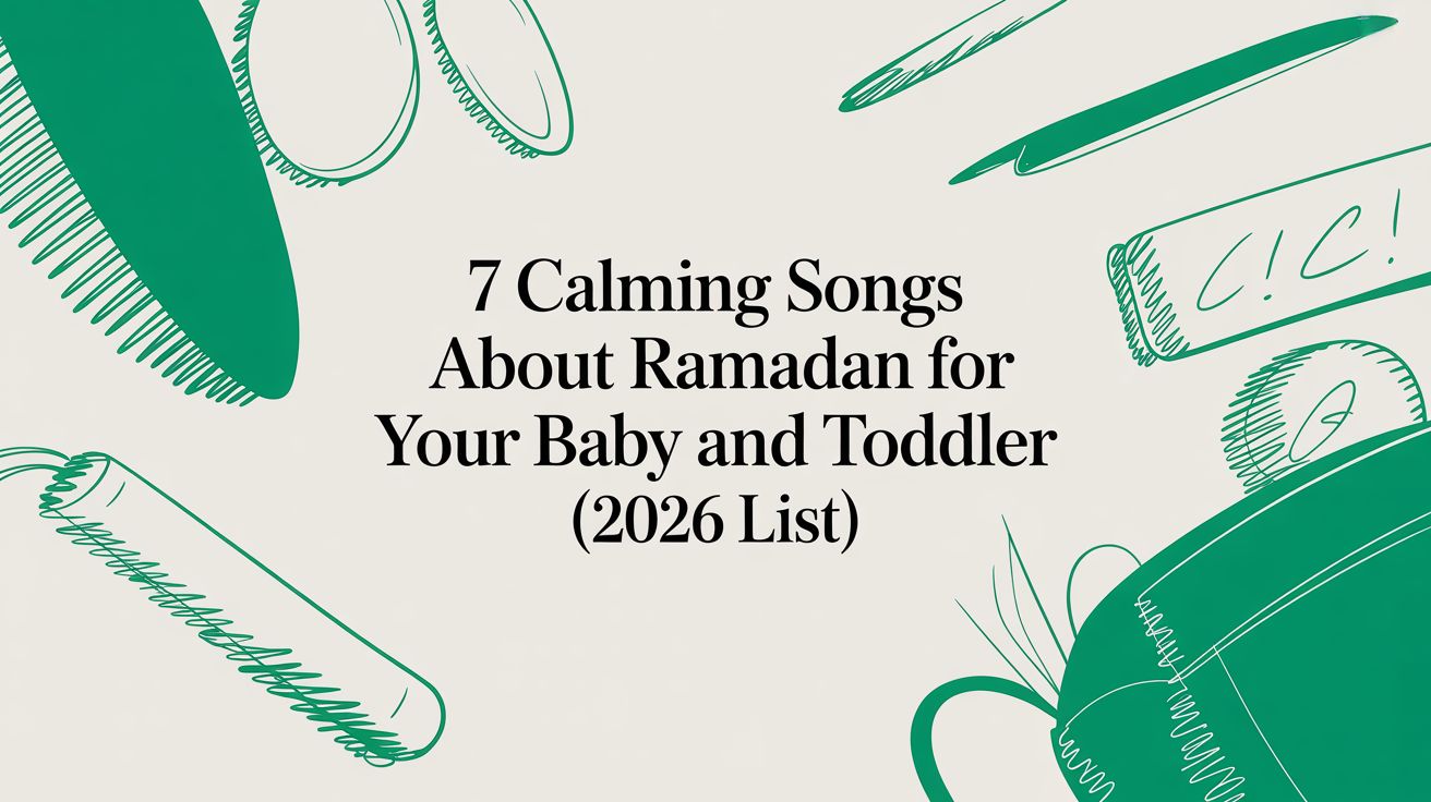 7 Calming Songs About Ramadan for Your Baby and Toddler (2026 List)