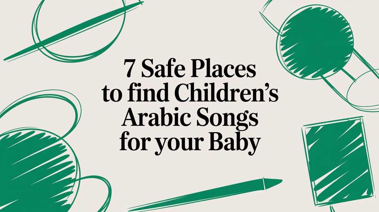 7 Safe Places to Find Children's Arabic Songs for Your Baby