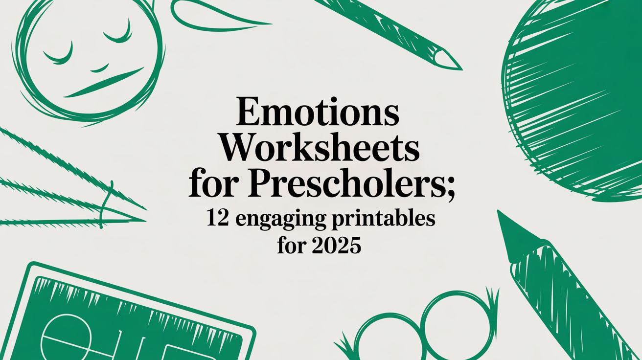 Emotions Worksheets for Preschoolers: 12 Engaging Printables for 2025