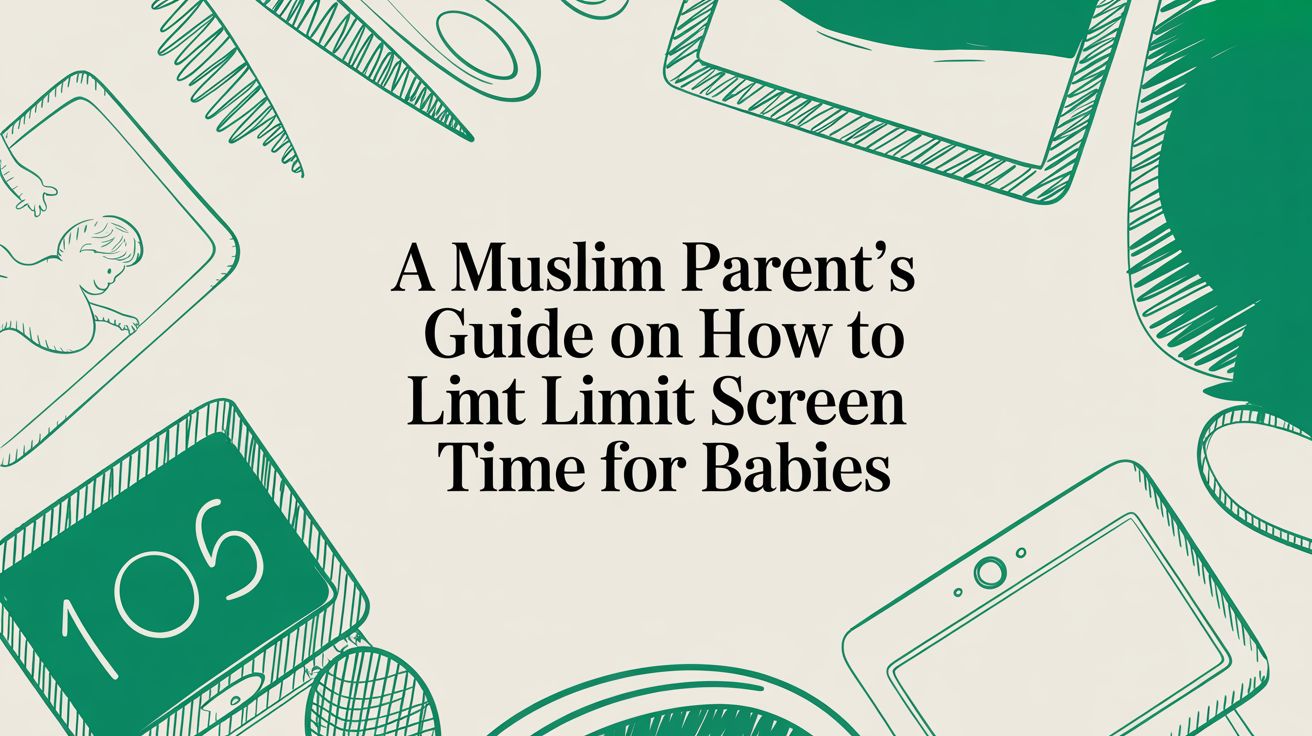 A Muslim Parent’s Guide on How to Limit Screen Time for Babies