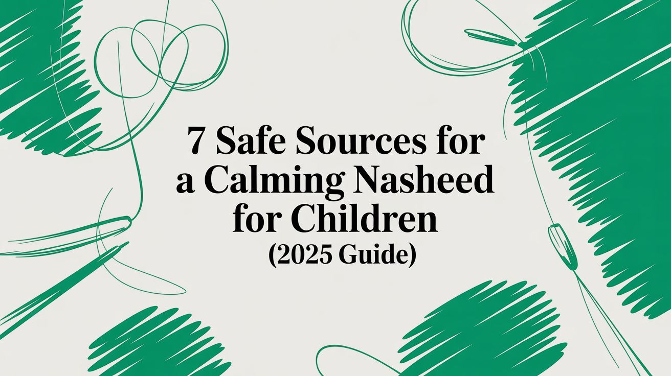 7 Safe Sources for a Calming Nasheed for Children (2025 Guide)